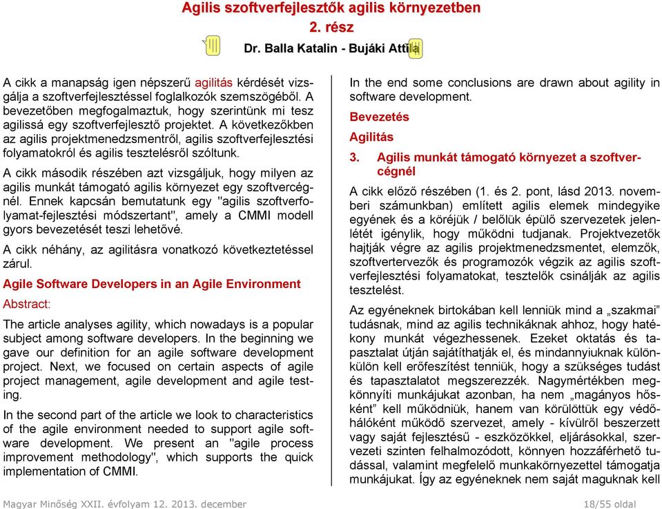 A bevezetőben megfogalmaztuk, hogy szerintünk mi tesz agilissá egy szoftverfejlesztő projektet.