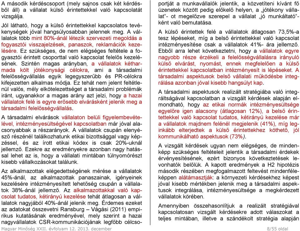 A vállalatok több mint 80%-ánál létezik szervezeti megoldás a fogyasztói visszajelzések, panaszok, reklamációk kezelésére.