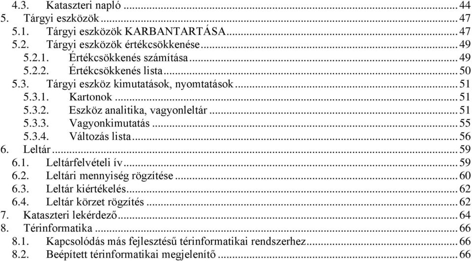 .. 56 6. Leltár... 59 6.1. Leltárfelvételi ív... 59 6.2. Leltári mennyiség rögzítése... 60 6.3. Leltár kiértékelés... 62 6.4. Leltár körzet rögzítés... 62 7.