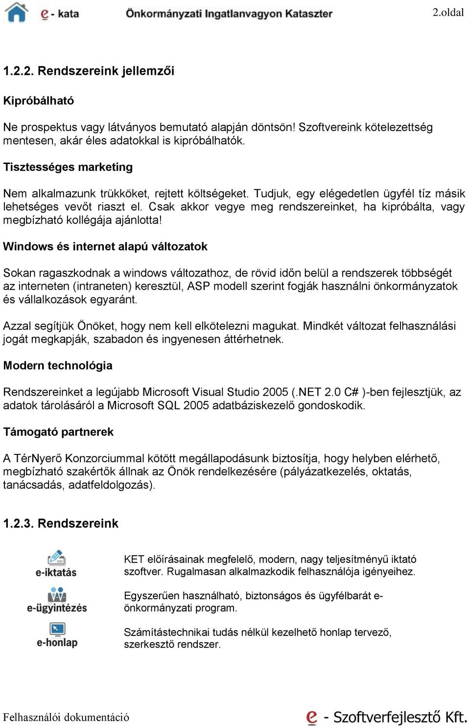 Csak akkor vegye meg rendszereinket, ha kipróbálta, vagy megbízható kollégája ajánlotta!