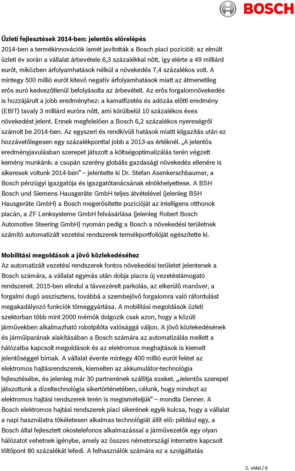 A mintegy 500 millió eurót kitevő negatív árfolyamhatások miatt az átmenetileg erős euró kedvezőtlenül befolyásolta az árbevételt.