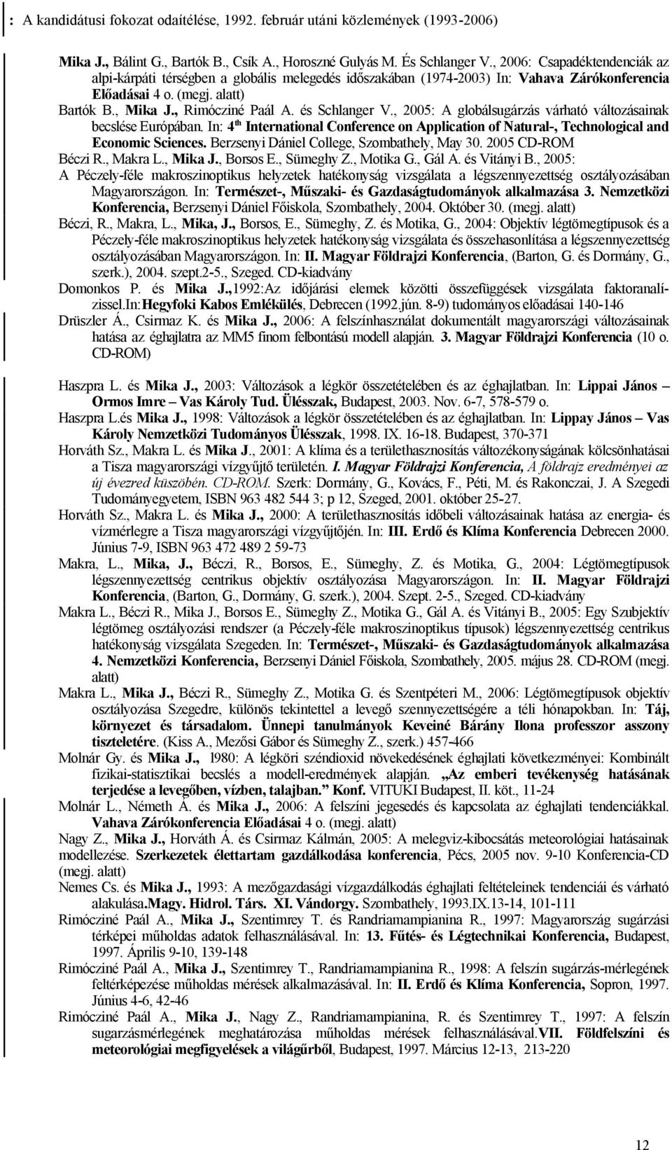 és Schlanger V., 2005: A globálsugárzás várható változásainak becslése Európában. In: 4 th International Conference on Application of Natural-, Technological and Economic Sciences.