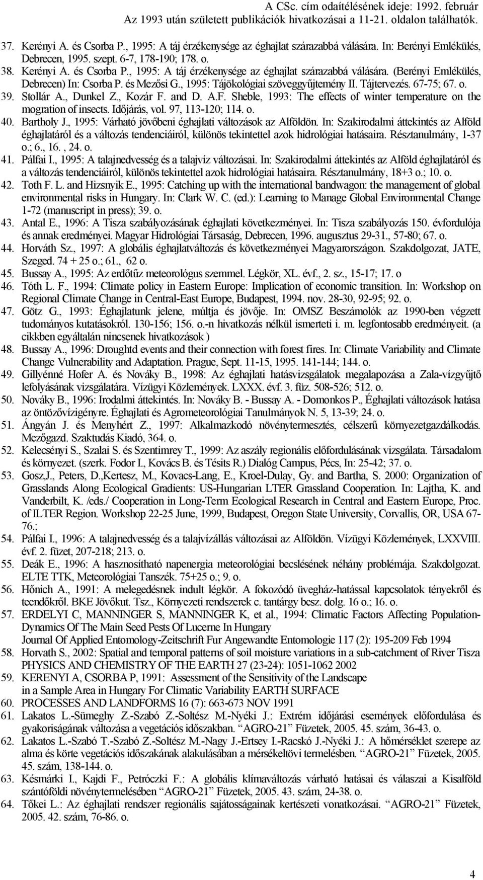 Időjárás, vol. 97, 113-120; 114. 40. Bartholy J., 1995: Várható jövőbeni éghajlati változások az Alföldön.