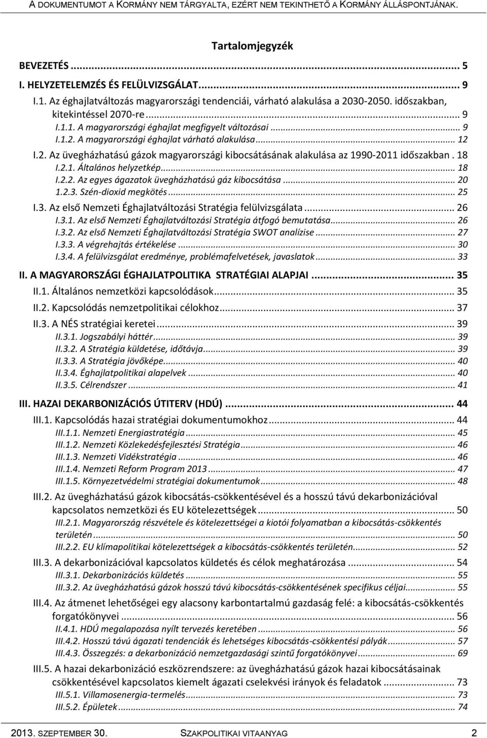 .. 20 1.2.3. Szén-dioxid megkötés... 25 I.3. Az első Nemzeti Éghajlatváltozási Stratégia felülvizsgálata... 26 I.3.1. Az első Nemzeti Éghajlatváltozási Stratégia átfogó bemutatása... 26 I.3.2. Az első Nemzeti Éghajlatváltozási Stratégia SWOT analízise.