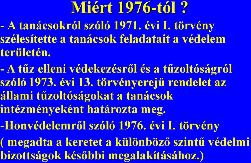 - A tűz elleni védekezésről és a tűzoltóságról szóló 1973. évi 13.