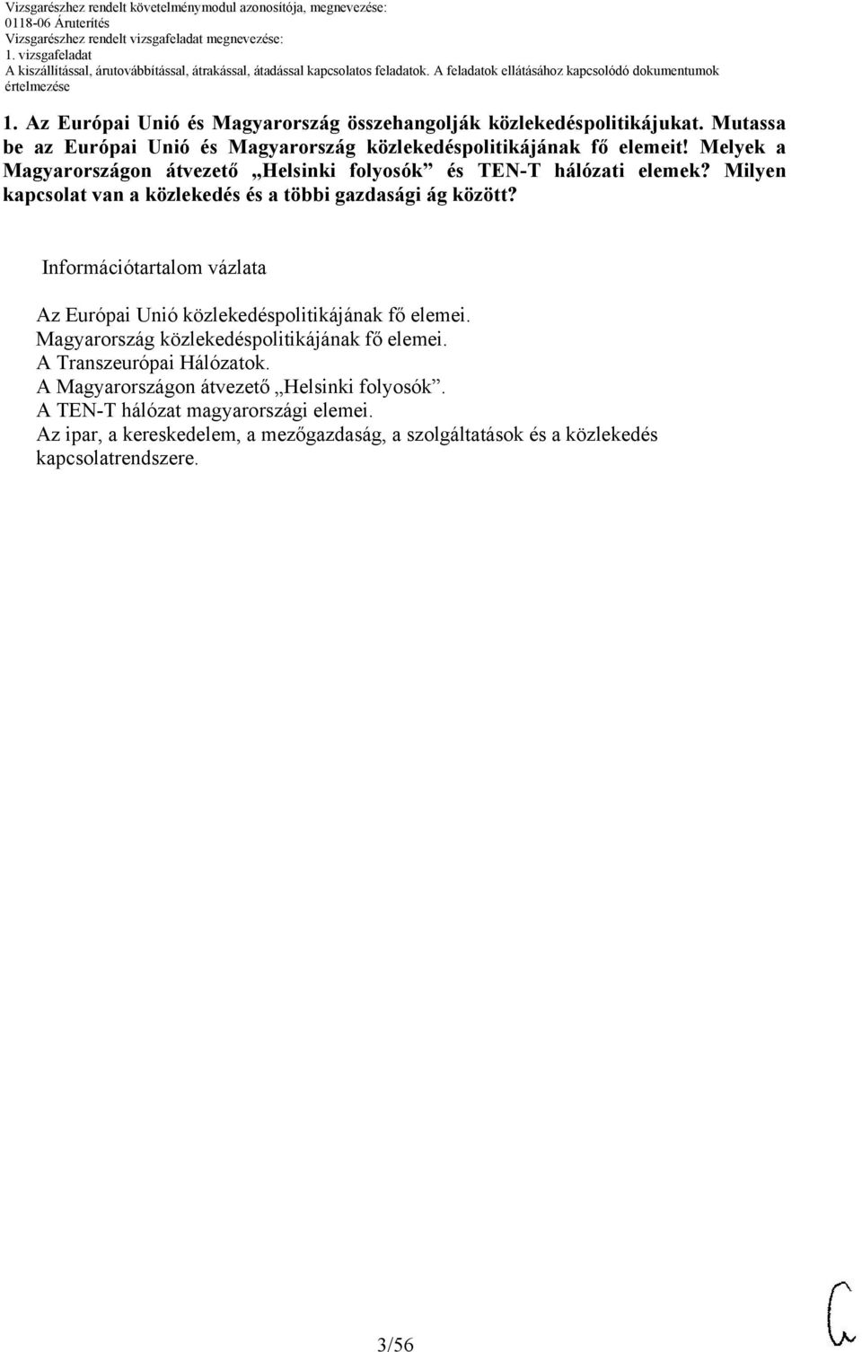 Információtartalom vázlata Az Európai Unió közlekedéspolitikájának fő elemei. Magyarország közlekedéspolitikájának fő elemei. A Transzeurópai Hálózatok.