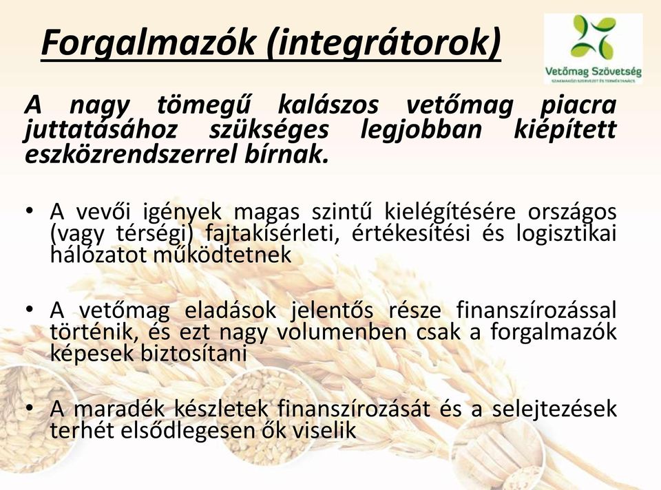 A vevői igények magas szintű kielégítésére országos (vagy térségi) fajtakísérleti, értékesítési és logisztikai