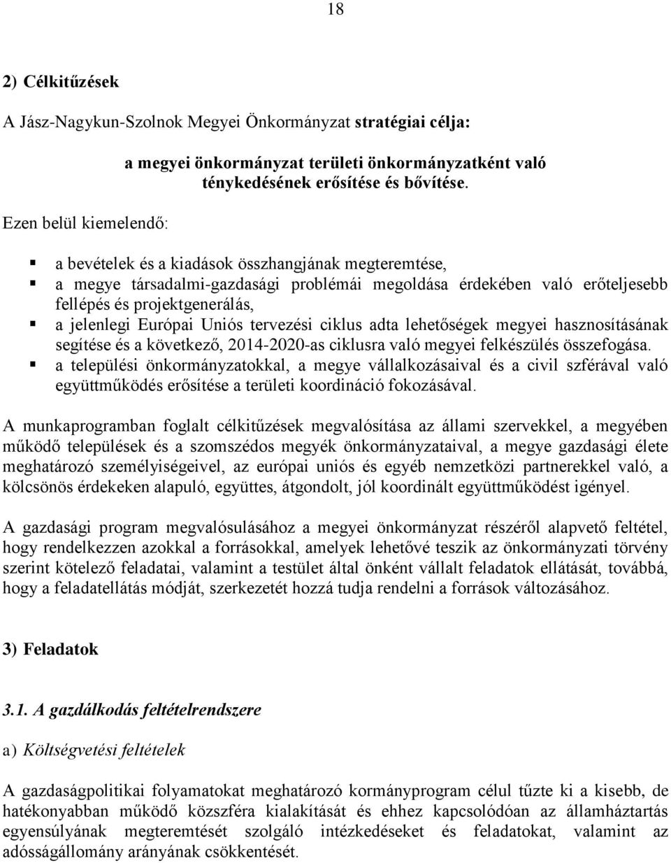 ciklus adta lehetőségek megyei hasznosításának segítése és a következő, 2014-2020-as ciklusra való megyei felkészülés összefogása.