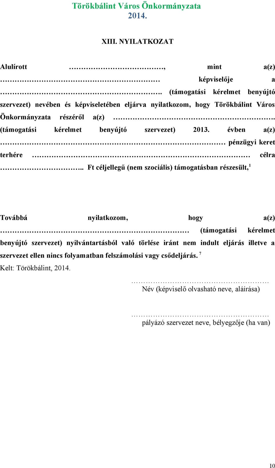 (támogatási kérelmet benyújtó szervezet) 2013. évben a(z) pénzügyi keret terhére célra.