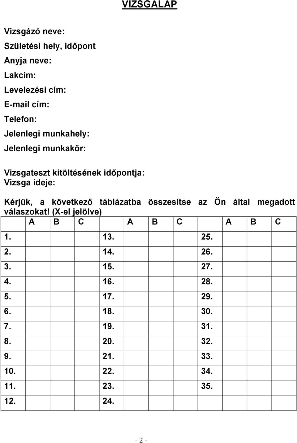 táblázatba összesítse az Ön által megadott válaszokat! (X-el jelölve) A B C A B C A B C 1. 13. 25. 2. 14. 26.