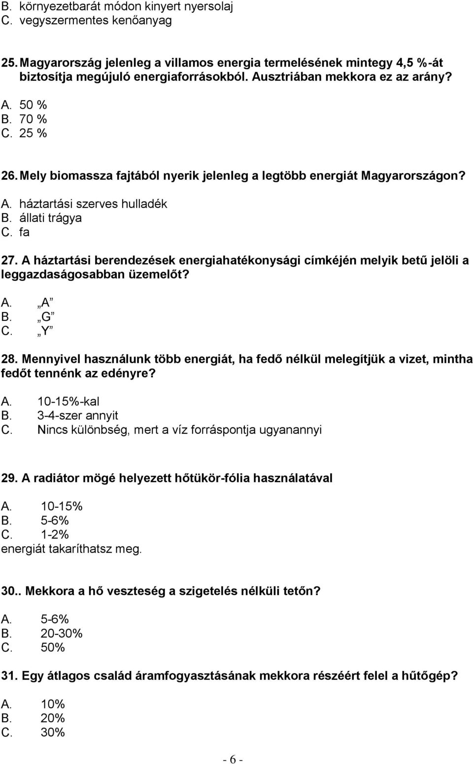 A háztartási berendezések energiahatékonysági címkéjén melyik betű jelöli a leggazdaságosabban üzemelőt? A. A B. G C. Y 28.