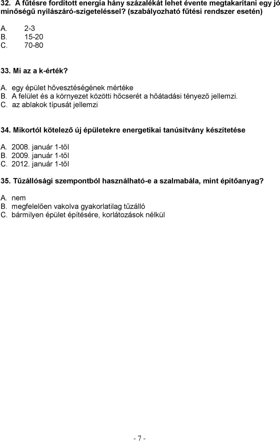 Mikortól kötelező új épületekre energetikai tanúsítvány készítetése A. 2008. január 1-től B. 2009. január 1-től C. 2012. január 1-től 35.