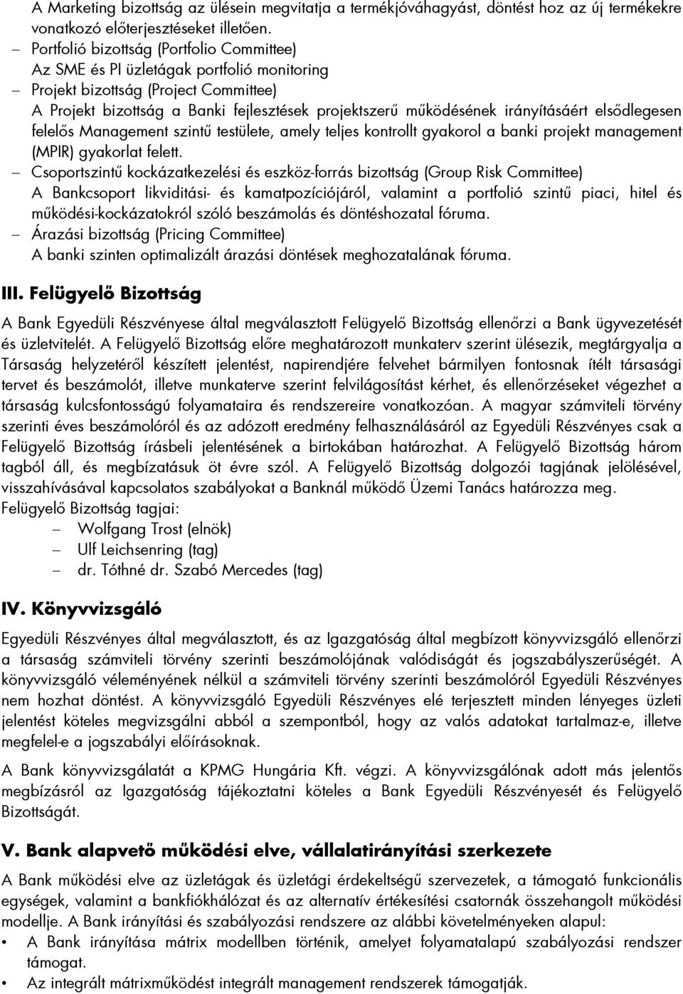 irányításáért elsődlegesen felelős Management szintű testülete, amely teljes kontrollt gyakorol a banki projekt management (MPIR) gyakorlat felett.