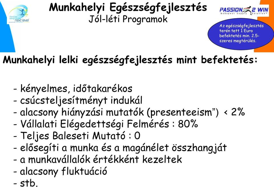 Munkahelyi lelki egészségfejlesztés mint befektetés: - kényelmes, időtakarékos - csúcsteljesítményt indukál -