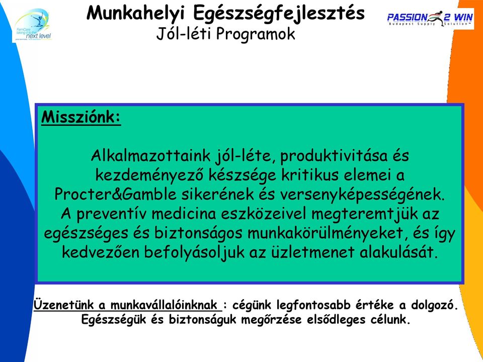 A preventív medicina eszközeivel megteremtjük az egészséges és biztonságos munkakörülményeket, és így kedvezően
