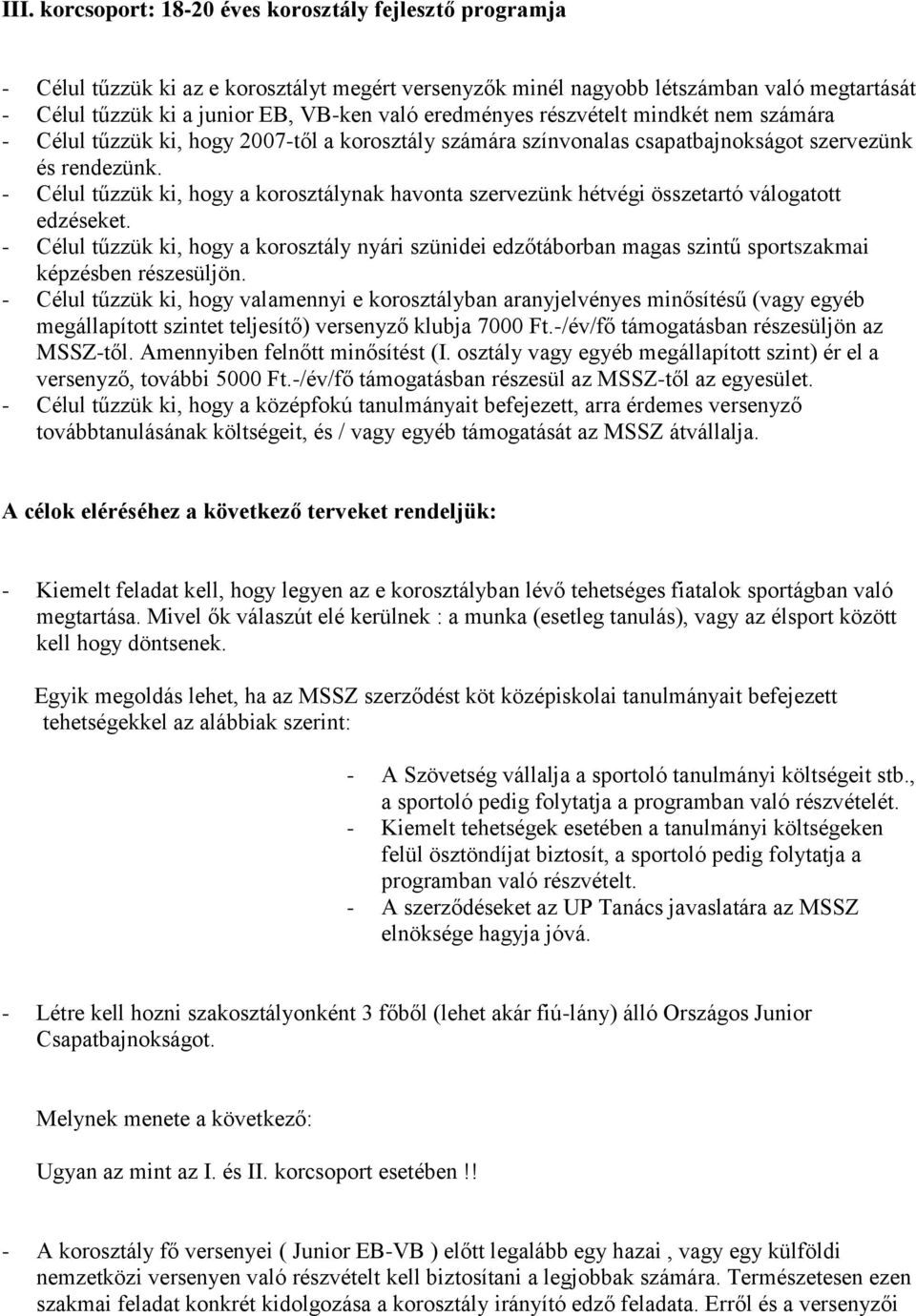 - Célul tűzzük ki, hogy a korosztálynak havonta szervezünk hétvégi összetartó válogatott edzéseket.