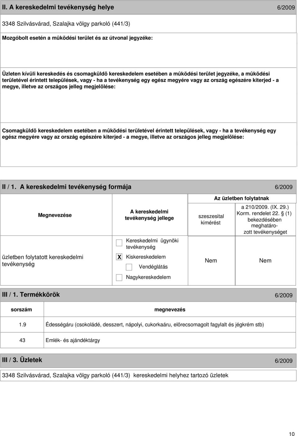 kereskedelem esetében a mûködési területével érintett települések, vagy - ha a egy egész megyére vagy az ország egészére kiterjed - a megye, illetve az országos jelleg megjelölése: 9 II / 1.