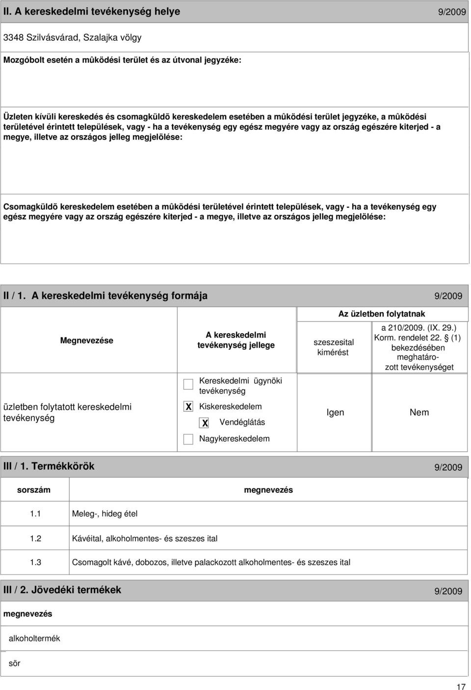 esetében a mûködési területével érintett települések, vagy - ha a egy egész megyére vagy az ország egészére kiterjed - a megye, illetve az országos jelleg megjelölése: 16 II / 1.