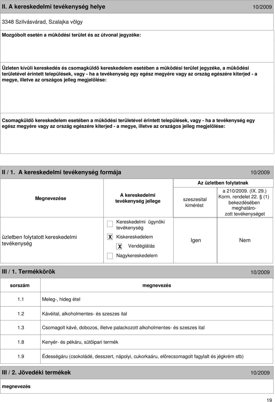 esetében a mûködési területével érintett települések, vagy - ha a egy egész megyére vagy az ország egészére kiterjed - a megye, illetve az országos jelleg megjelölése: 18 II / 1.