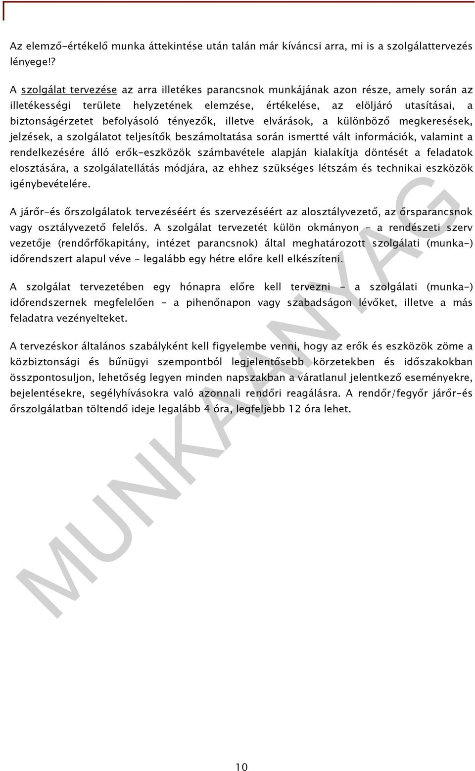 befolyásoló tényezık, illetve elvárások, a különbözı megkeresések, jelzések, a szolgálatot teljesítık beszámoltatása során ismertté vált információk, valamint a rendelkezésére álló erık-eszközök