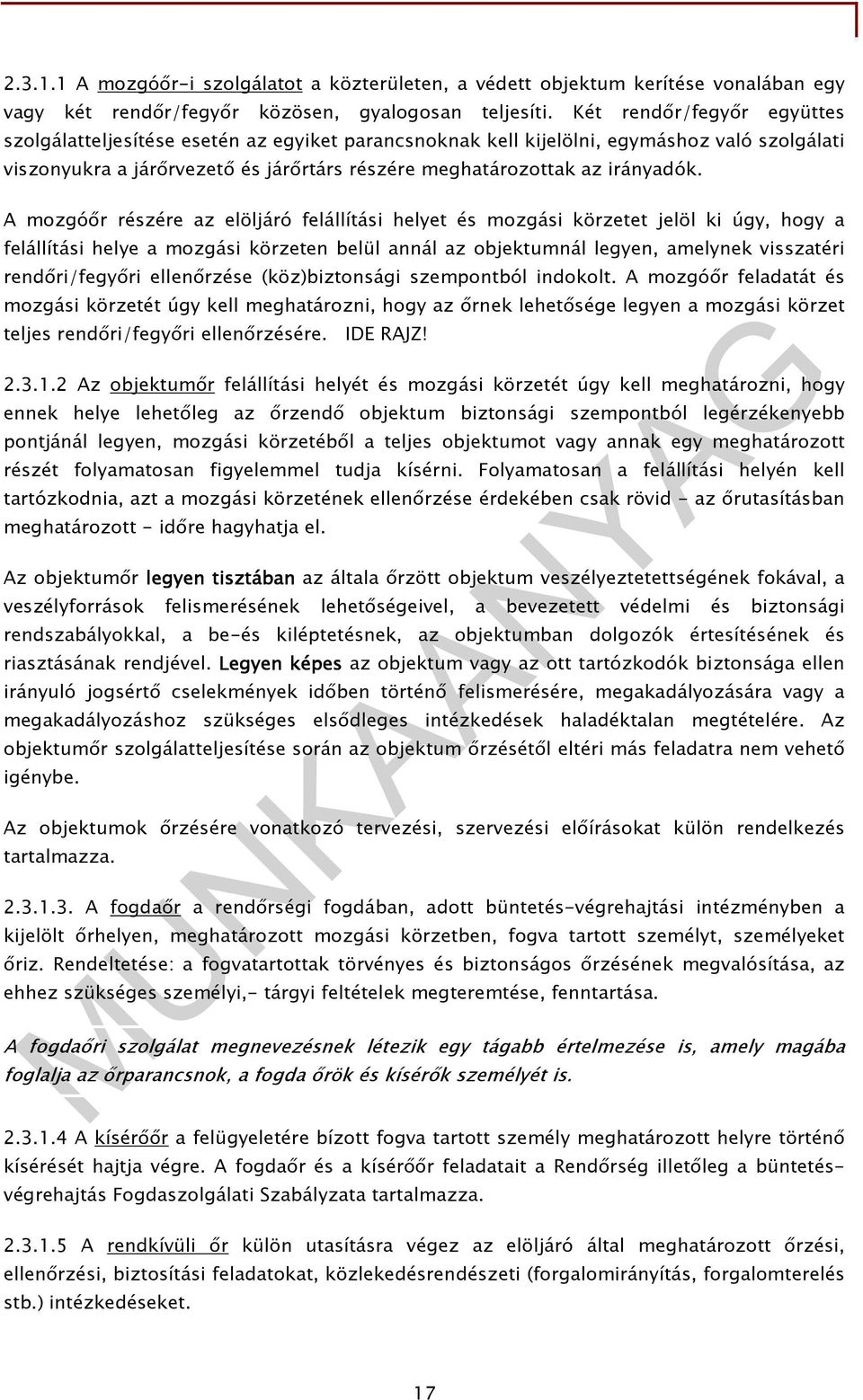 A mozgóır részére az elöljáró felállítási helyet és mozgási körzetet jelöl ki úgy, hogy a felállítási helye a mozgási körzeten belül annál az objektumnál legyen, amelynek visszatéri rendıri/fegyıri