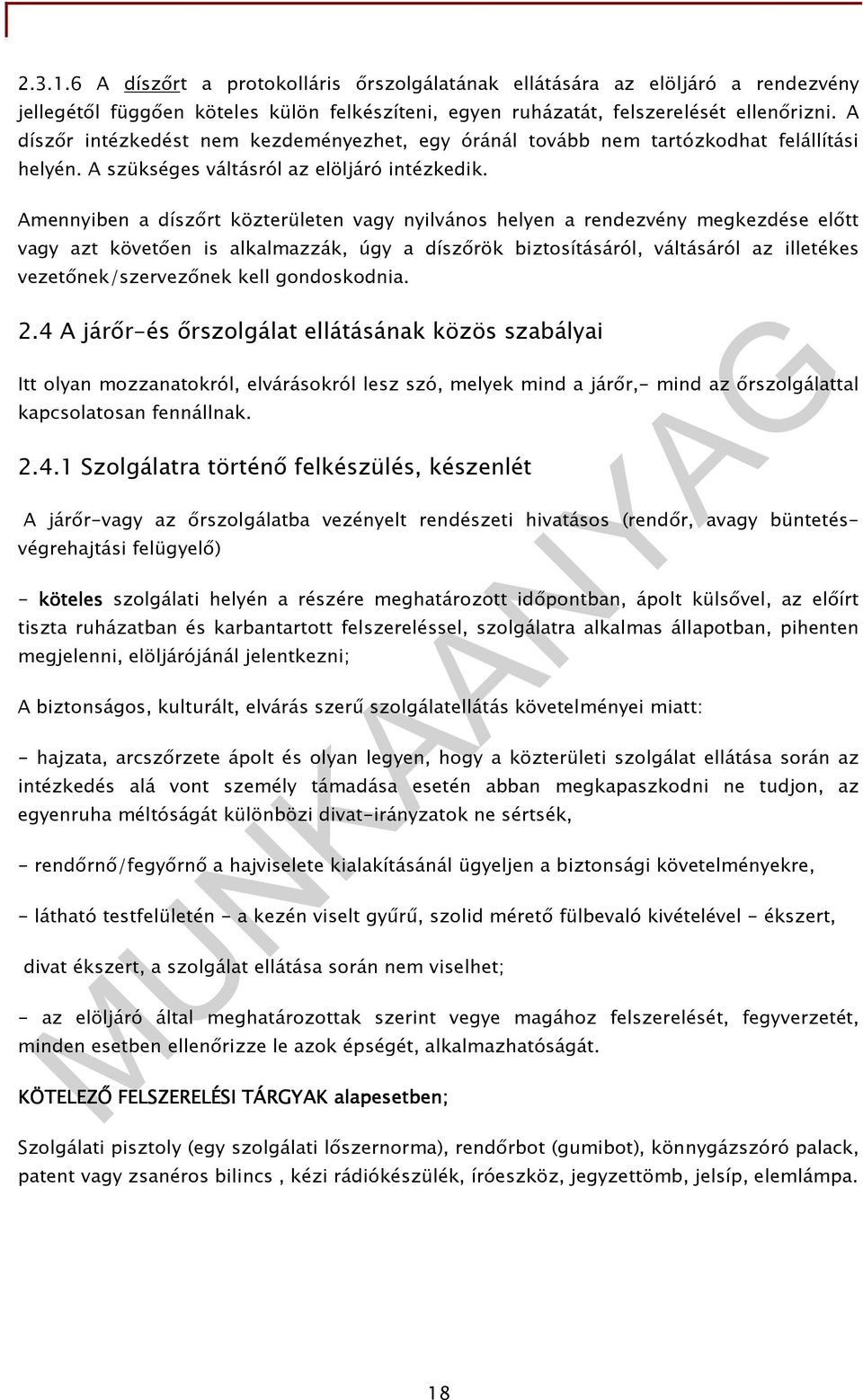 Amennyiben a díszırt közterületen vagy nyilvános helyen a rendezvény megkezdése elıtt vagy azt követıen is alkalmazzák, úgy a díszırök biztosításáról, váltásáról az illetékes vezetınek/szervezınek
