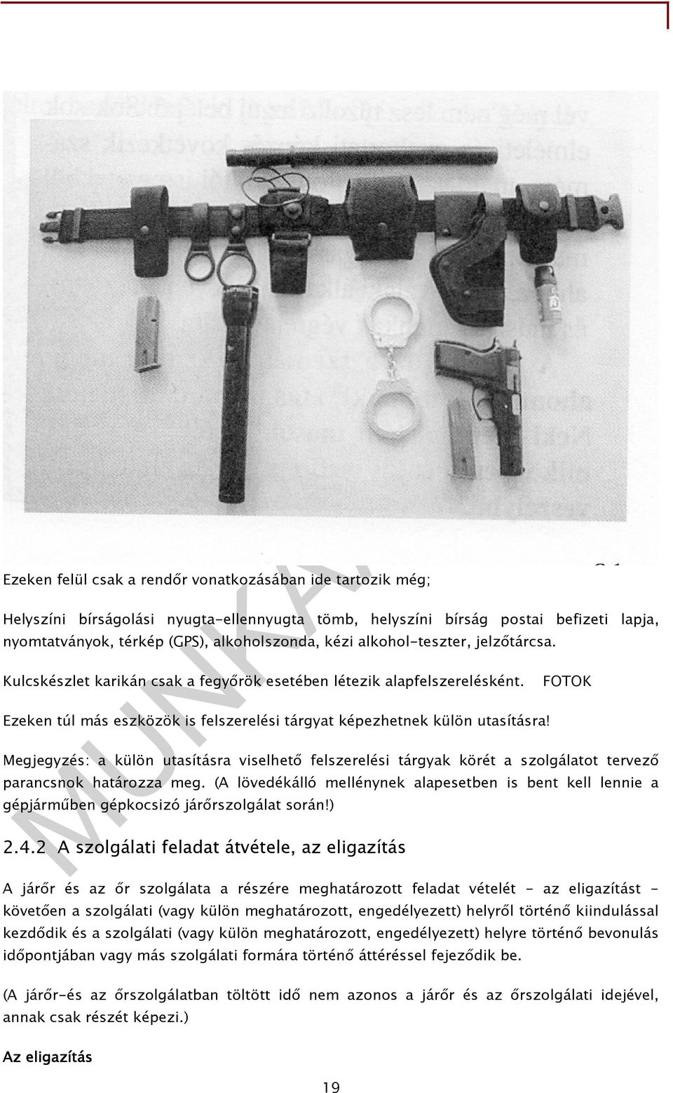 Megjegyzés: a külön utasításra viselhetı felszerelési tárgyak körét a szolgálatot tervezı parancsnok határozza meg.