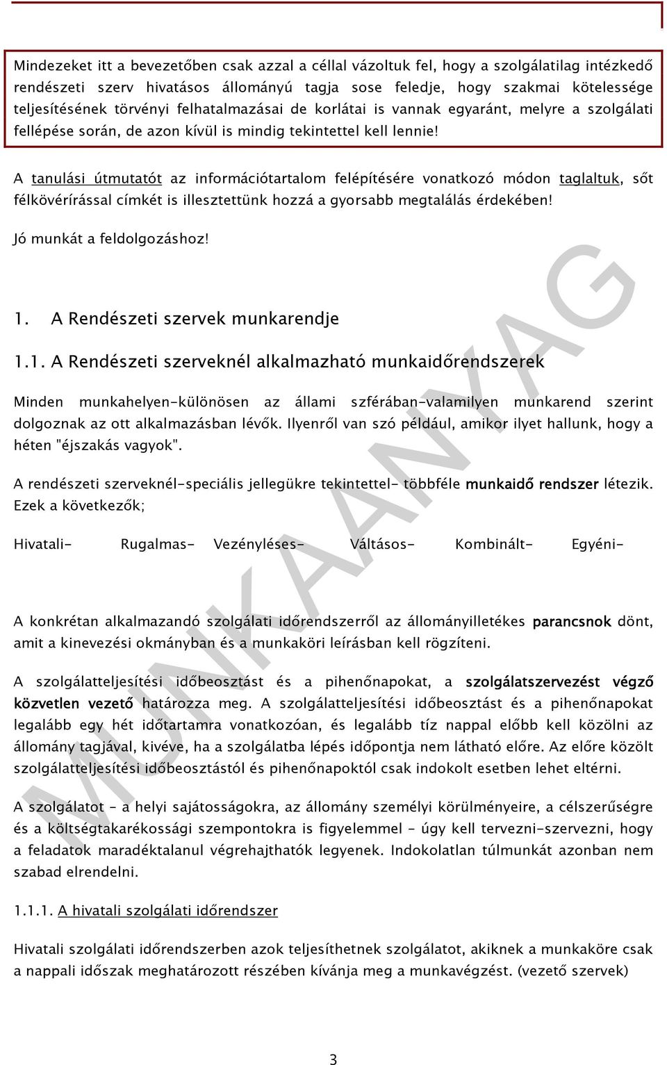 A tanulási útmutatót az információtartalom felépítésére vonatkozó módon taglaltuk, sıt félkövérírással címkét is illesztettünk hozzá a gyorsabb megtalálás érdekében! Jó munkát a feldolgozáshoz! 1.