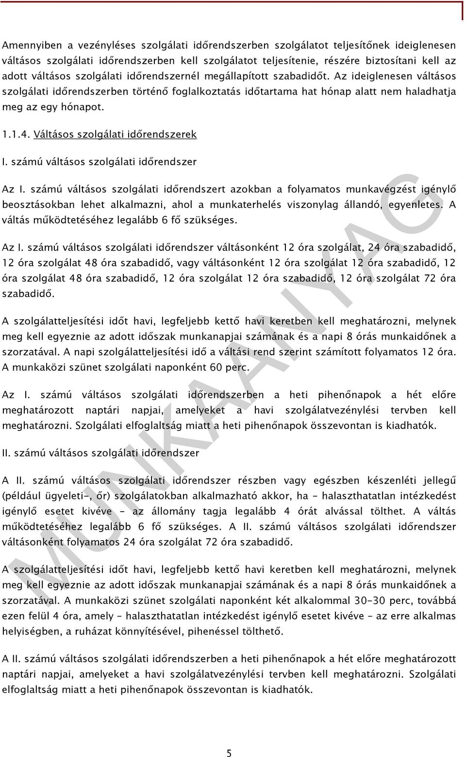 Váltásos szolgálati idırendszerek I. számú váltásos szolgálati idırendszer Az I.