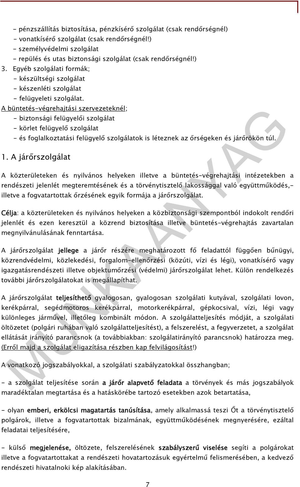 A büntetés-végrehajtási szervezeteknél; - biztonsági felügyelıi szolgálat - körlet felügyelı szolgálat - és foglalkoztatási felügyelı szolgálatok is léteznek az ırségeken és járırökön túl. 1.