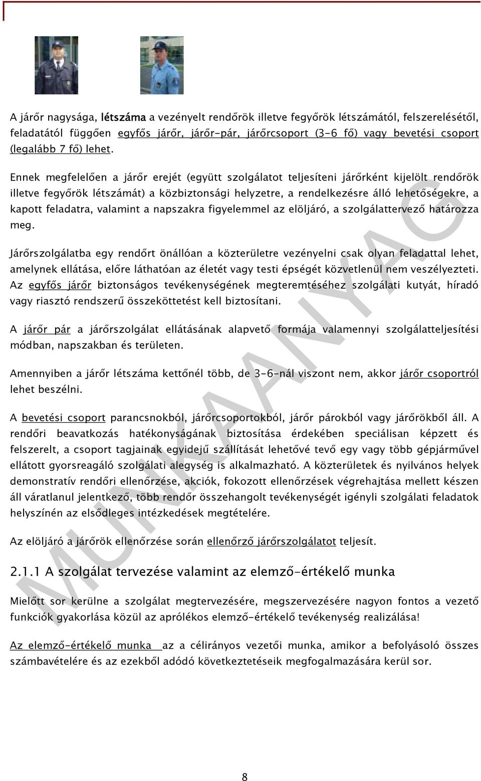 Ennek megfelelıen a járır erejét (együtt szolgálatot teljesíteni járırként kijelölt rendırök illetve fegyırök létszámát) a közbiztonsági helyzetre, a rendelkezésre álló lehetıségekre, a kapott