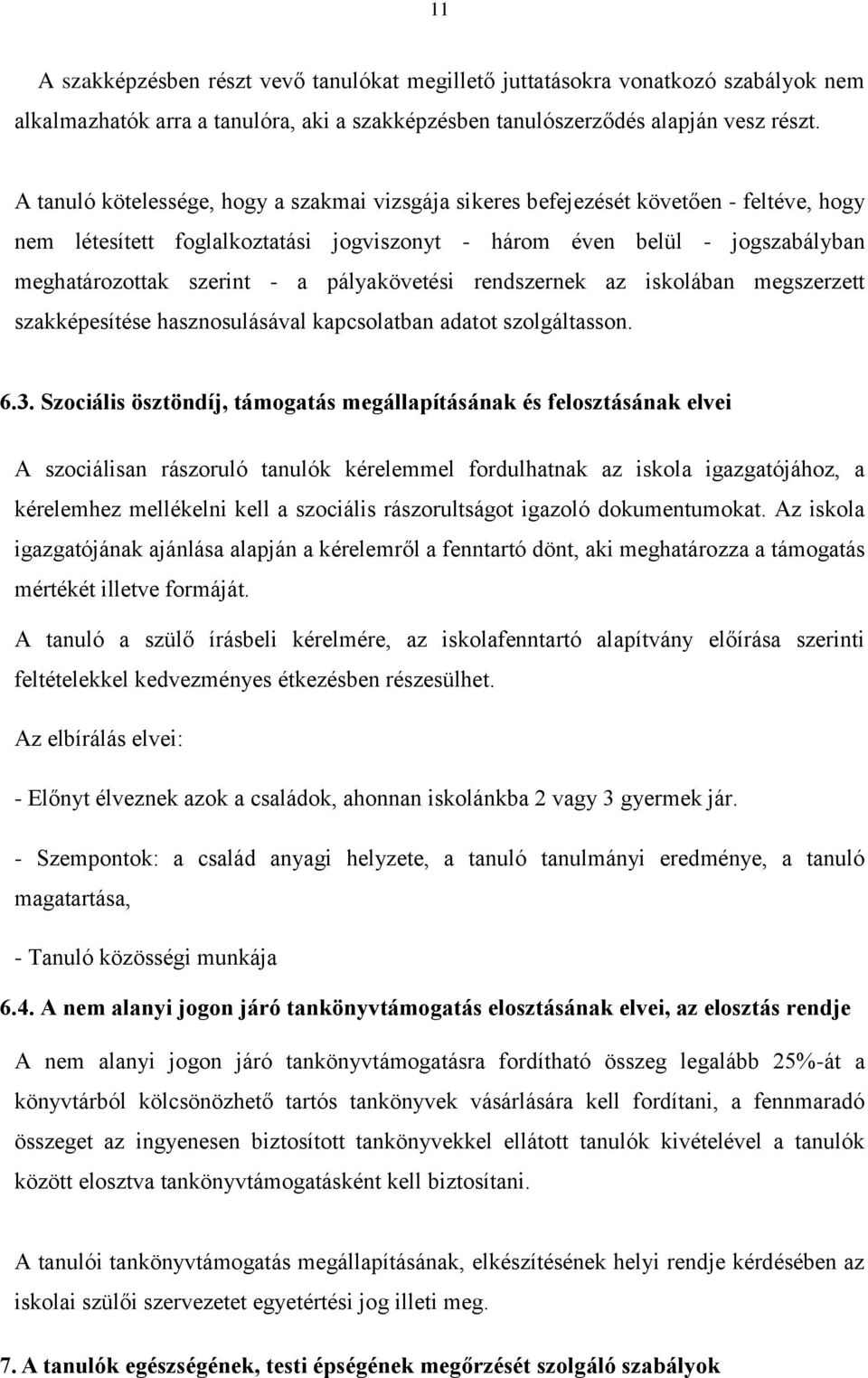 pályakövetési rendszernek az iskolában megszerzett szakképesítése hasznosulásával kapcsolatban adatot szolgáltasson. 6.3.