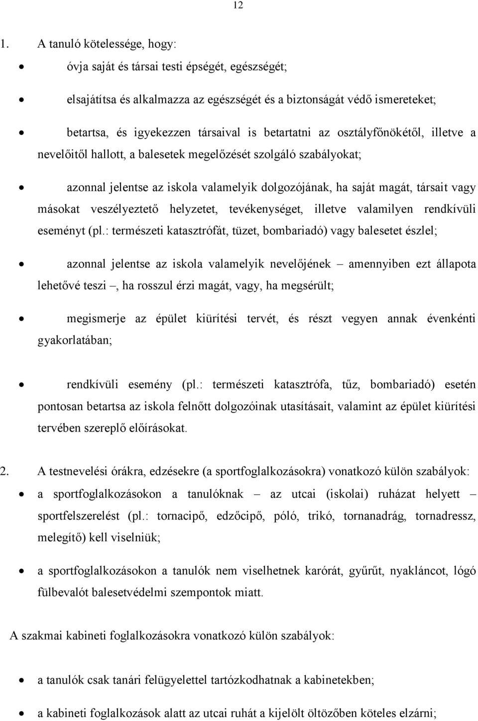 veszélyeztető helyzetet, tevékenységet, illetve valamilyen rendkívüli eseményt (pl.