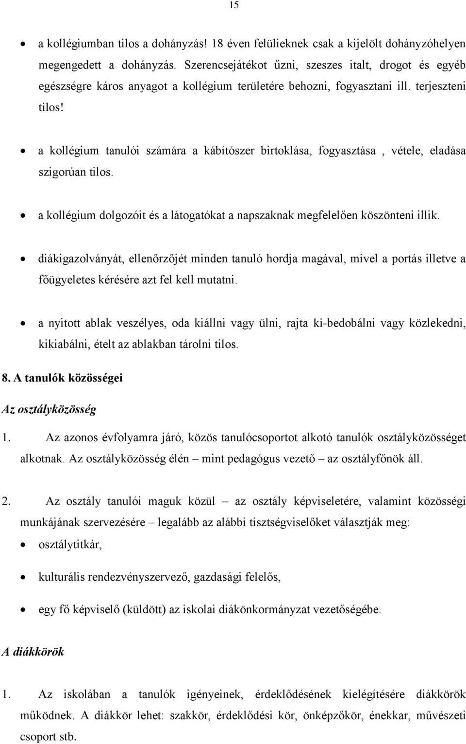 a kollégium tanulói számára a kábítószer birtoklása, fogyasztása, vétele, eladása szigorúan tilos. a kollégium dolgozóit és a látogatókat a napszaknak megfelelően köszönteni illik.