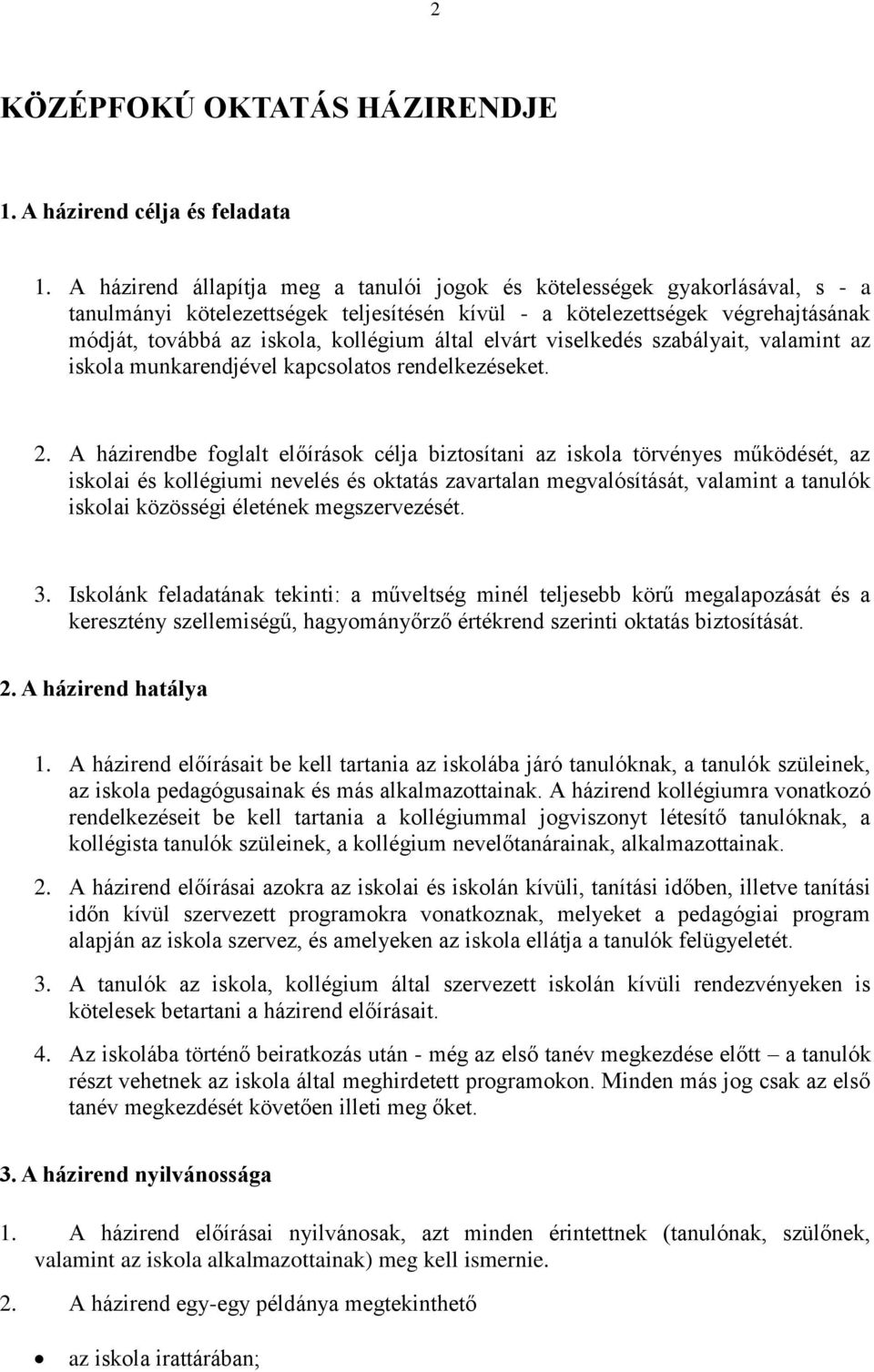 által elvárt viselkedés szabályait, valamint az iskola munkarendjével kapcsolatos rendelkezéseket. 2.