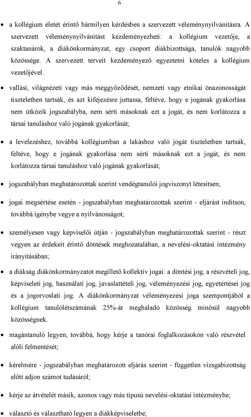 A szervezett terveit kezdeményező egyeztetni köteles a kollégium vezetőjével.