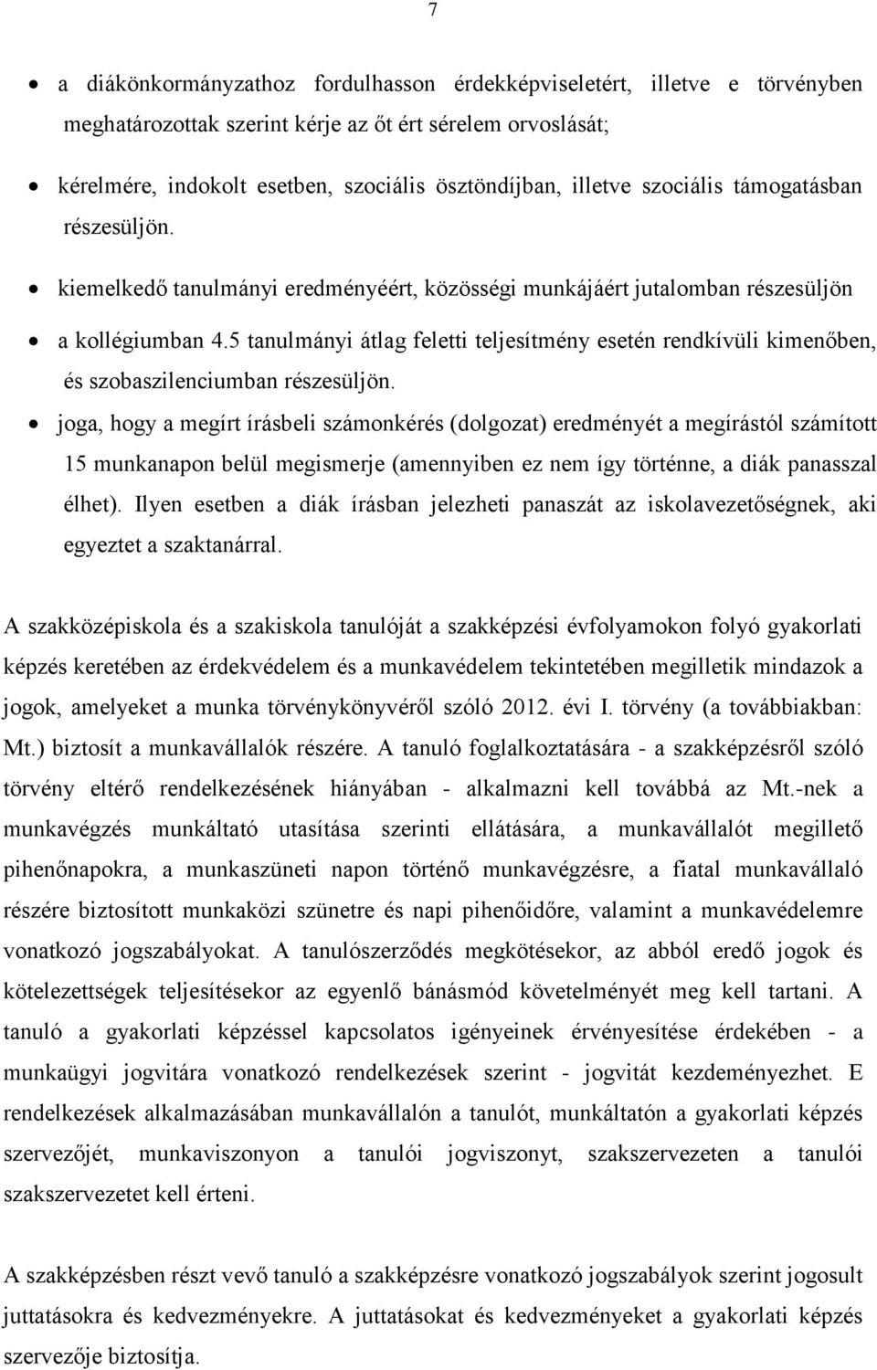 5 tanulmányi átlag feletti teljesítmény esetén rendkívüli kimenőben, és szobaszilenciumban részesüljön.