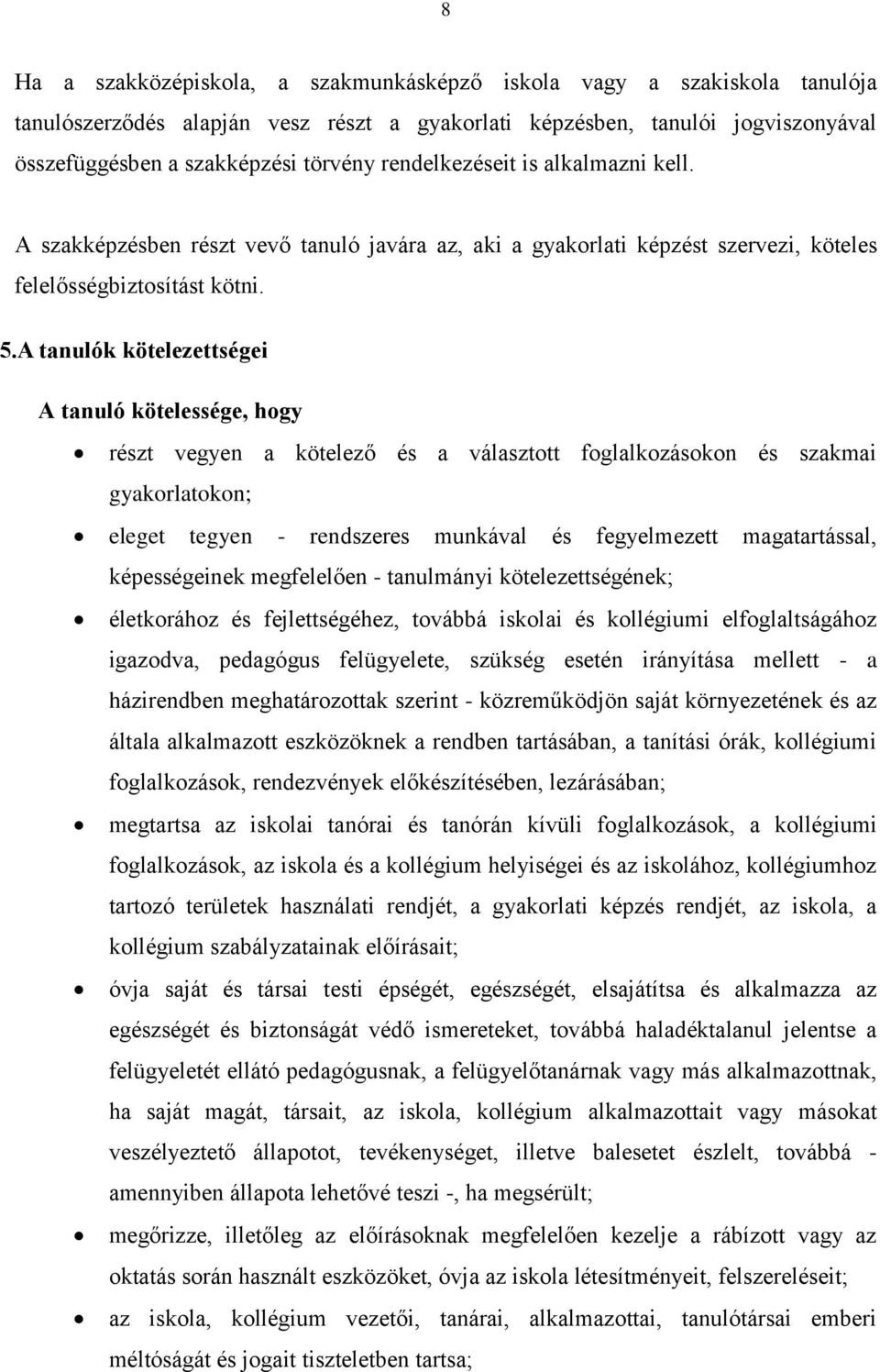 A tanulók kötelezettségei A tanuló kötelessége, hogy részt vegyen a kötelező és a választott foglalkozásokon és szakmai gyakorlatokon; eleget tegyen - rendszeres munkával és fegyelmezett
