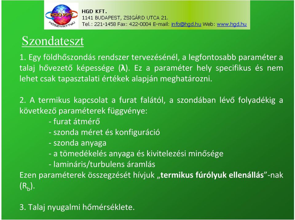 A termikus kapcsolat a furat falától, a szondában lévő folyadékig a következő paraméterek függvénye: furat átmérő szonda méret és