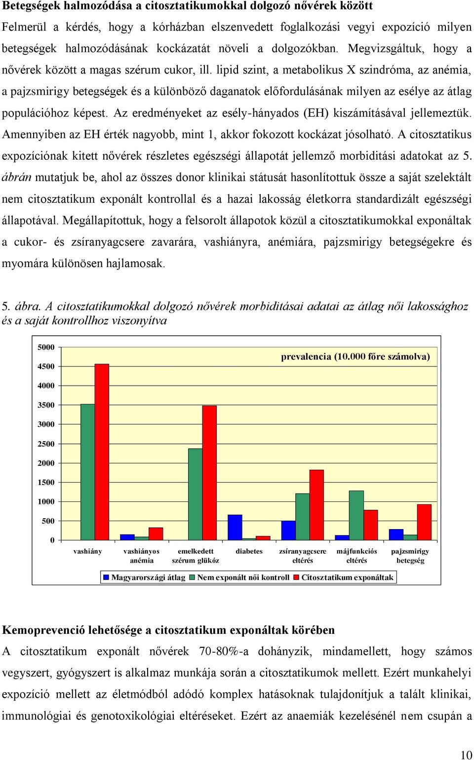 lipid szint, a metabolikus X szindróma, az anémia, a pajzsmirigy betegségek és a különböző daganatok előfordulásának milyen az esélye az átlag populációhoz képest.