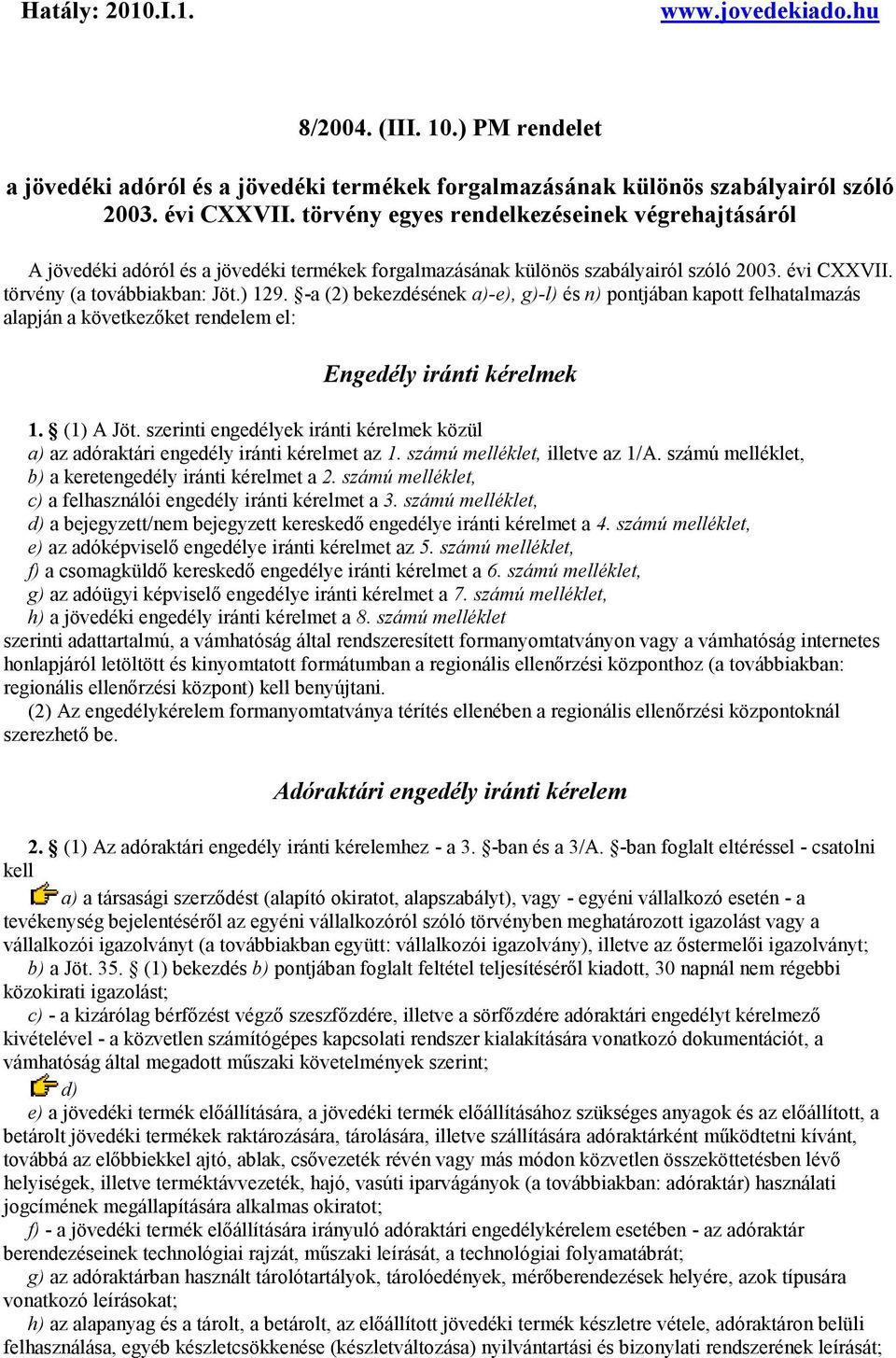 -a (2) bekezdésének a)-e), g)-l) és n) pontjában kapott felhatalmazás alapján a következőket rendelem el: Engedély iránti kérelmek 1. (1) A Jöt.