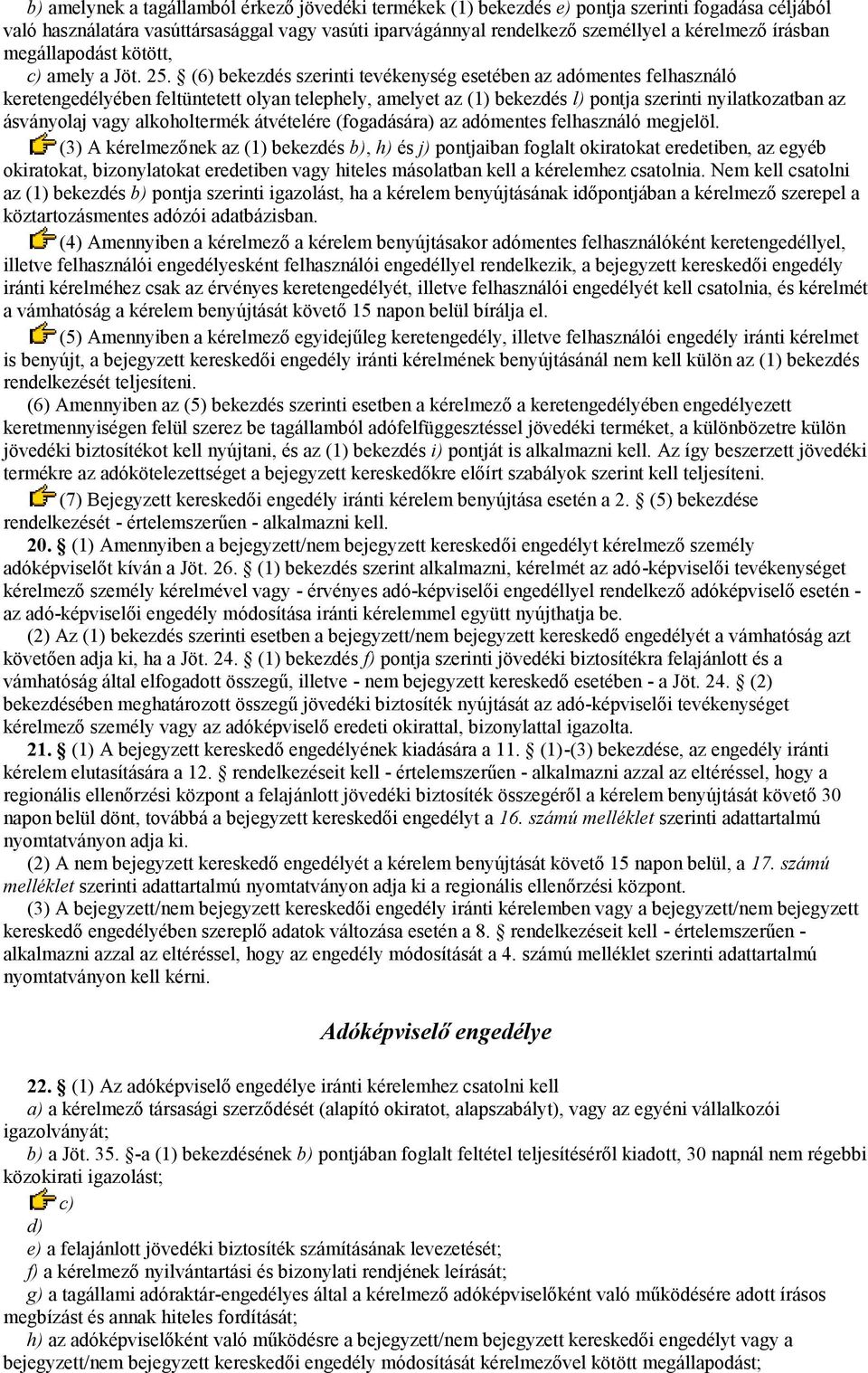 (6) bekezdés szerinti tevékenység esetében az adómentes felhasználó keretengedélyében feltüntetett olyan telephely, amelyet az (1) bekezdés l) pontja szerinti nyilatkozatban az ásványolaj vagy