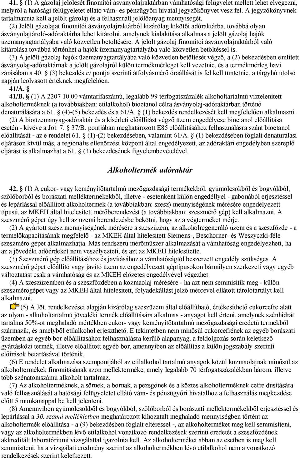 (2) Jelölt gázolajat finomítói ásványolajraktárból kizárólag kikötői adóraktárba, továbbá olyan ásványolajtároló-adóraktárba lehet kitárolni, amelynek kialakítása alkalmas a jelölt gázolaj hajók