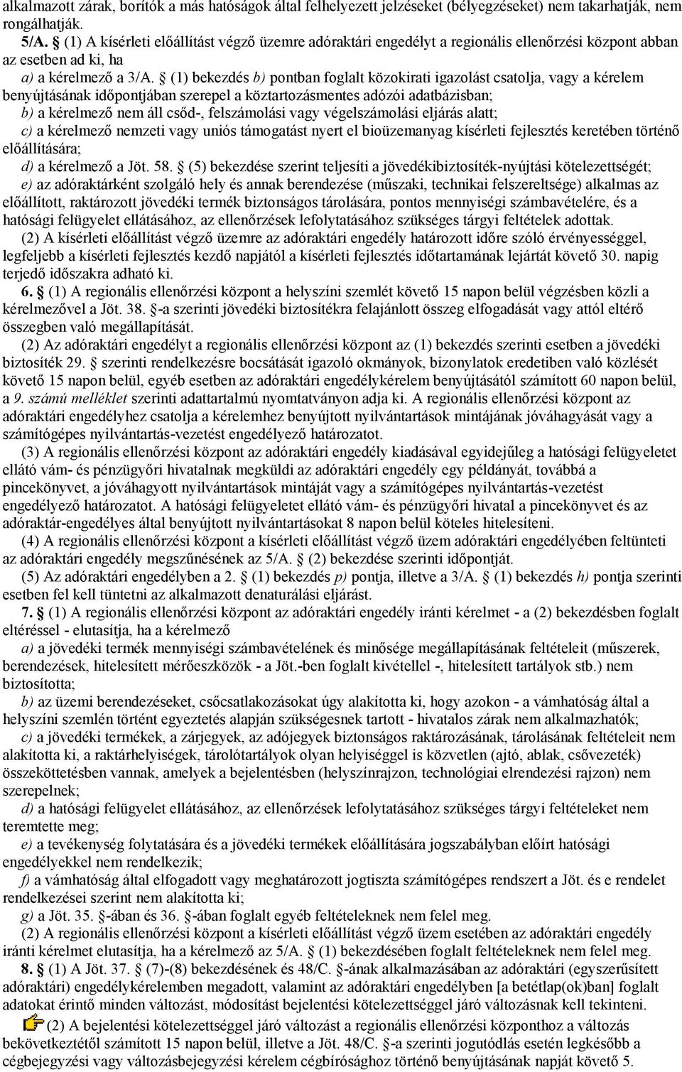 (1) bekezdés b) pontban foglalt közokirati igazolást csatolja, vagy a kérelem benyújtásának időpontjában szerepel a köztartozásmentes adózói adatbázisban; b) a kérelmező nem áll csőd-, felszámolási