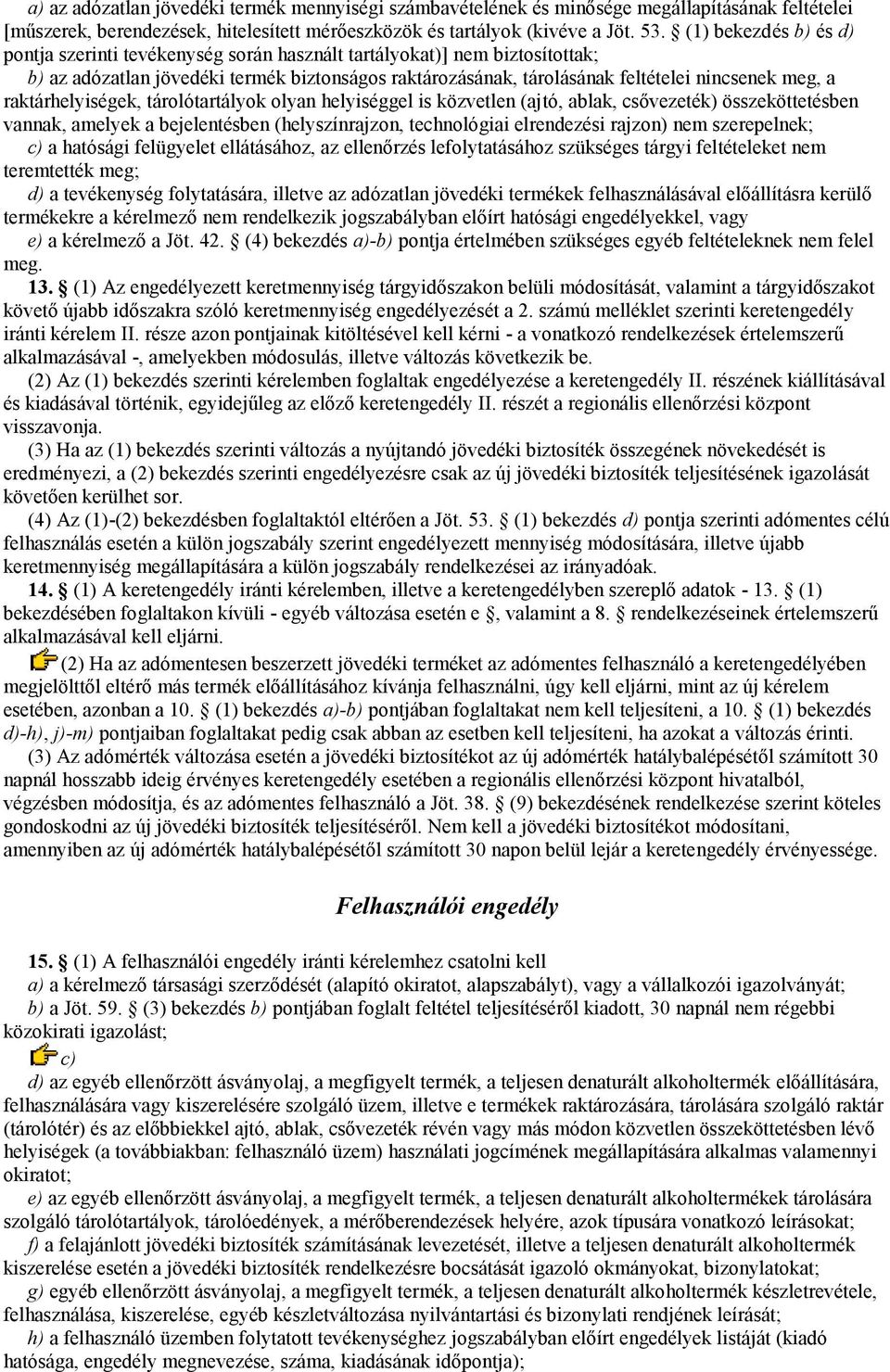 raktárhelyiségek, tárolótartályok olyan helyiséggel is közvetlen (ajtó, ablak, csővezeték) összeköttetésben vannak, amelyek a bejelentésben (helyszínrajzon, technológiai elrendezési rajzon) nem