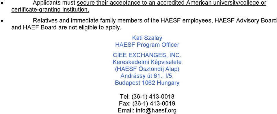 Relatives and immediate family members of the HAESF employees, HAESF Advisory Board and HAEF Board are not