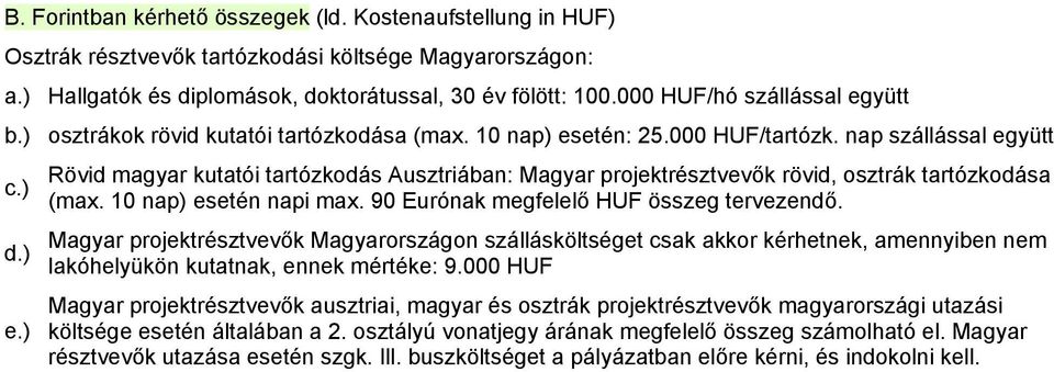 10 nap) esetén napi max. 90 Eurónak megfelelő HUF összeg tervezendő.