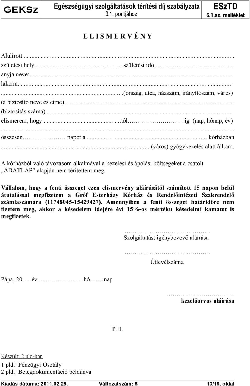 A kórházból való távozásom alkalmával a kezelési és ápolási költségeket a csatolt ADATLAP alapján nem térítettem meg.