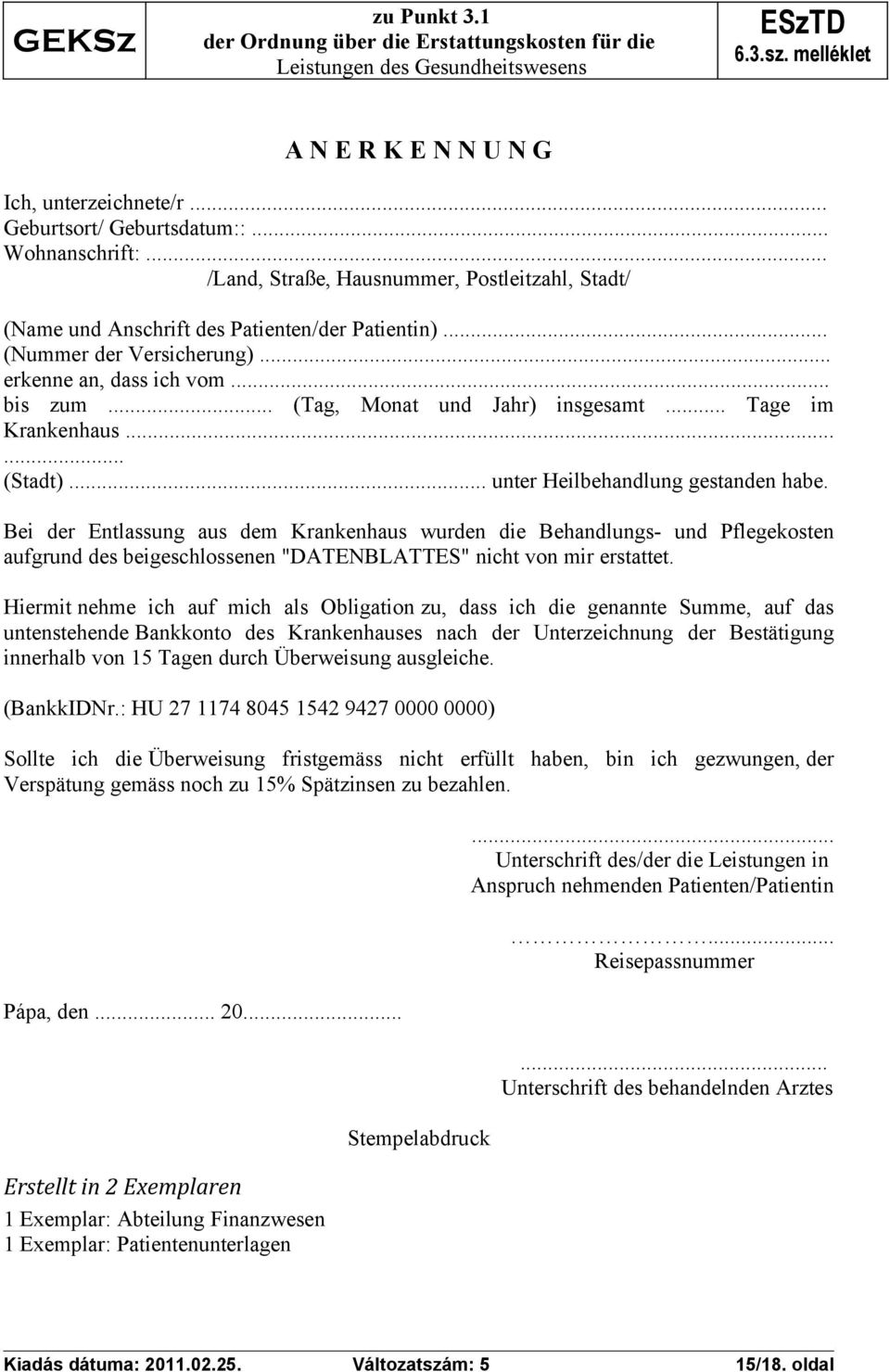 .. (Tag, Monat und Jahr) insgesamt... Tage im Krankenhaus...... (Stadt)... unter Heilbehandlung gestanden habe.