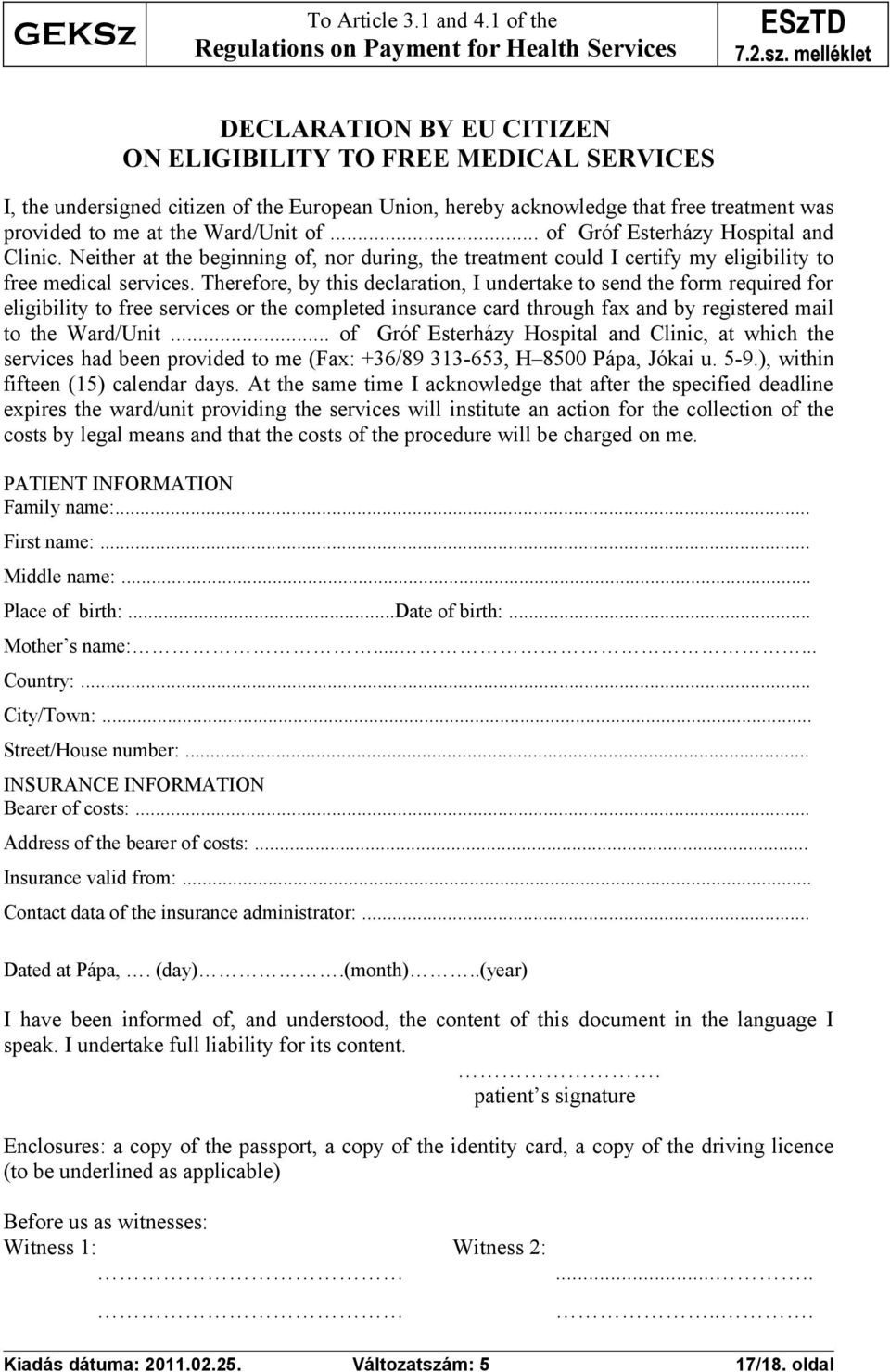Ward/Unit of... of Gróf Esterházy Hospital and Clinic. Neither at the beginning of, nor during, the treatment could I certify my eligibility to free medical services.